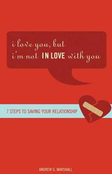 Paperback I Love You, But I'm Not in Love with You: Seven Steps to Putting the Passion Back Into Your Relationship Book