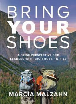 Hardcover Bring YOUR Shoes: A Fresh Perspective for Leaders with Big Shoes to Fill Book