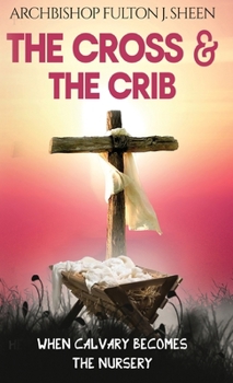 Hardcover The Cross and the Crib: When Calvary Becomes The Nursery Book