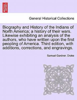 Paperback Biography and History of the Indians of North America; a history of their wars. Likewise exhibiting an analysis of the authors, who have written upon Book