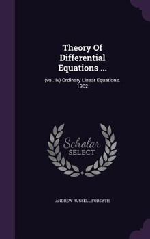 Theory of Differential Equations ...: (Vol. IV) Ordinary Linear Equations. 1902