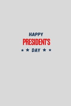 Happy President's day: President day Notebook: Let's Celebrate our Presidents' Day | 110 pages, 6 x 9 | Soft Cover, Matte Finish