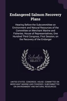 Endangered Salmon Recovery Plans: Hearing Before the Subcommittee on Environment and Natural Resources of the Committee on Merchant Marine and Fisheries, House of Representatives, One Hundred Third Co