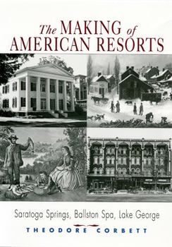 The Making of American Resorts: Saratoga Springs, Ballston Spa, Lake George