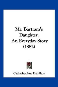 Paperback Mr. Bartram's Daughter: An Everyday Story (1882) Book