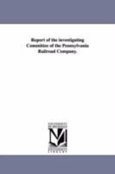 Paperback Report of the Investigating Committee of the Pennsylvania Railroad Company. Book