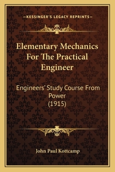 Paperback Elementary Mechanics For The Practical Engineer: Engineers' Study Course From Power (1915) Book