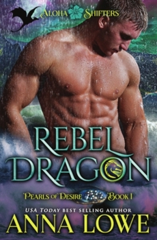 Rebel Dragon - Book #1 of the Aloha Shifters: Pearls of Desire