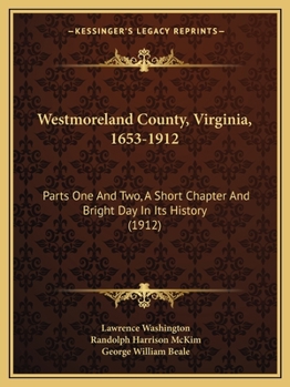 Paperback Westmoreland County, Virginia, 1653-1912: Parts One And Two, A Short Chapter And Bright Day In Its History (1912) Book