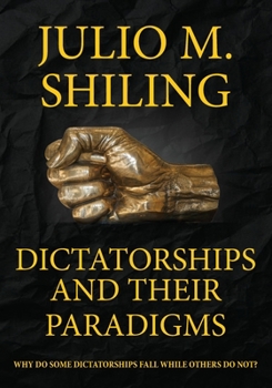 Paperback Dictatorships and Their Paradigms: Why do some Dictatorships Fall while others do Not? Book