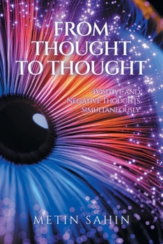 Paperback From Thought to Thought: Positive and Negative Thoughts Simultaneously Book