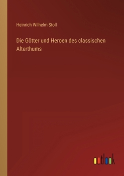 Paperback Die Götter und Heroen des classischen Alterthums [German] Book