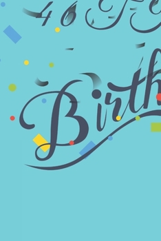 Happy 46th Birthday: 46th Birthday Gift / Journal / Notebook / Diary / Unique Greeting & Birthday Card Alternative