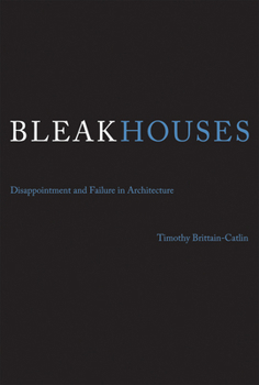 Paperback Bleak Houses: Disappointment and Failure in Architecture Book