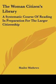 Paperback The Woman Citizen's Library: A Systematic Course Of Reading In Preparation For The Larger Citizenship Book