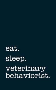 Paperback eat. sleep. veterinary behaviorist. - Lined Notebook: Writing Journal Book