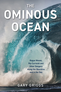 Paperback The Ominous Ocean: Rogue Waves, Rip Currents and Other Dangers Along the Shoreline and in the Sea Book