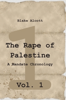Hardcover The Rape of Palestine: A Mandate Chronology - Vol. 1: Vol. 1 Book