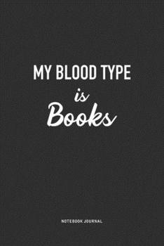 My Blood Type Is Books: A 6x9 Inch Journal Notebook Diary With A Bold Text Font Slogan On A Matte Cover and 120 Blank Lined Pages