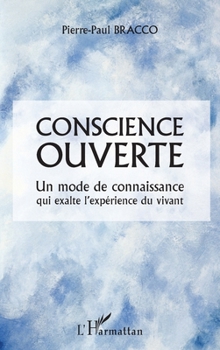 Paperback Conscience ouverte: Un mode de connaissance qui exalte l'expérience du vivant [French] Book