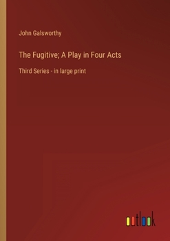The Fugitive; A Play in Four Acts: Third Series - in large print