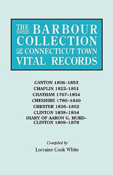 Paperback Barbour Collection of Connecticut Town Vital Records. Volume 6: Canton 1806-1853, Chaplin 1822-1851, Chatham 1767-1854, Cheshire 1780-1840, Chester 18 Book