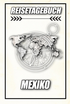 Reisetagebuch Mexiko: Reisejournal für den Urlaub - inkl. Packliste | Erinnerungsbuch für Sehenswürdigkeiten & Ausflüge | Notizbuch als Geschenk, Abschiedsgeschenk (German Edition)