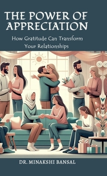 Hardcover The Power of Appreciation: How Gratitude Can Transform Your Relationships Book