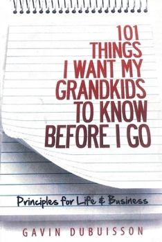 Paperback 101 Things I Want My Grandkids to Know Before I Go: Principles for Life & Business Book