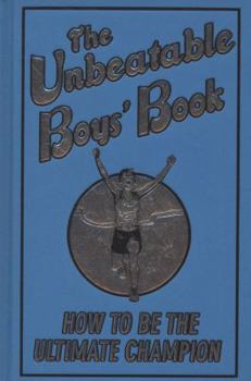 The Unbeatable Boys' Book: How to Be the Ultimate Champion - Book  of the Boy's Books