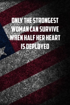 Paperback only the strongest woman can survive when half her heart is deployed: 6x9 Journal christmas gift for under 10 dollars military spouse journal Book