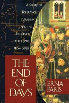 Hardcover The End of Days: A Story of Tolerance, Tyranny and the Expulsion of the Jews from Spain Book