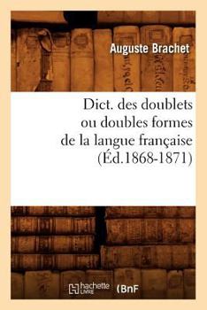 Paperback Dict. Des Doublets Ou Doubles Formes de la Langue Française (Éd.1868-1871) [French] Book