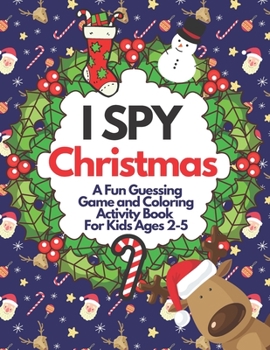 I Spy Christmas - A Fun Guessing Game and Coloring Activity Book For Kids Ages 2-5: A Great Stocking Stuffer for Little Kids and Toddlers (Xmas Tree,