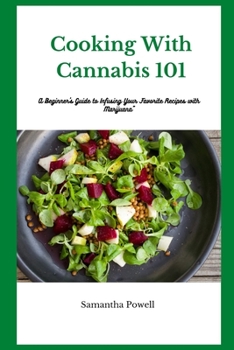 Cooking With Cannabis 101: A Beginner's Guide to Infusing Your Favorite Recipes with Marijuana