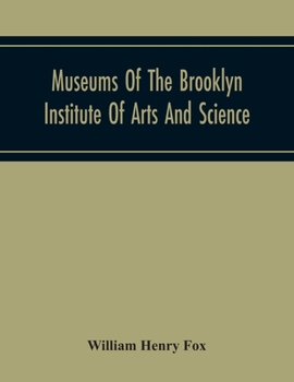 Museums Of The Brooklyn Institute Of Arts And Science; Report Upon The Condition And Progress Of The Museums For The Year Ending December 31, 1930