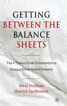 Hardcover Getting Between the Balance Sheets: The Four Things Every Entrepreneur Should Know about Finance Book