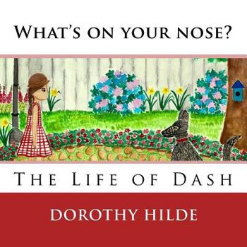 Paperback What's On Your Nose?: The Life of Dash Book