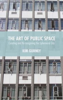 Hardcover The Art of Public Space: Curating and Re-Imagining the Ephemeral City Book