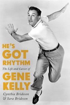 Hardcover He's Got Rhythm: The Life and Career of Gene Kelly Book