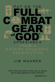 Paperback Put on the Full Combat Gear of God: Ephesians 6 from a Modern Soldier's Perspective Book