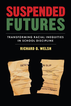 Suspended Futures: Transforming Racial Inequities in School Discipline (Race and Education)