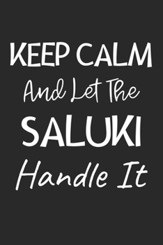 Keep Calm And Let The Saluki Handle It: Lined Journal, 120 Pages, 6 x 9, Saluki Dog Owner Gift Idea, Black Matte Finish (Keep Calm And Let The Saluki Handle It Journal)