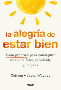 Paperback La Alegría de Estar Bien. Guía Práctica Para Conseguir Una Vida Feliz, Saludable Y Longeva [Spanish] Book