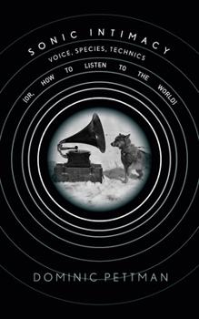 Paperback Sonic Intimacy: Voice, Species, Technics (Or, How to Listen to the World) Book