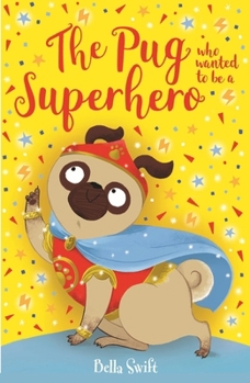 Paperback The Pug who wanted to be a Superhero Book