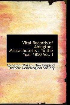 Paperback Vital Records of Abington, Massachusetts: To the Year 1850 Vol. I Book