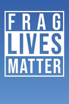 Paperback Frag Lives Matter: Aquarium Log Book 120 Pages (6 x 9) Book