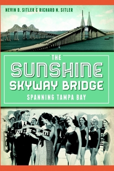 Paperback The Sunshine Skyway Bridge: Spanning Tampa Bay Book