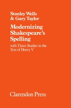 Hardcover Modernizing Shakespeare's Spelling: With Three Studies of the Text of Henry V by Gary Taylor Book